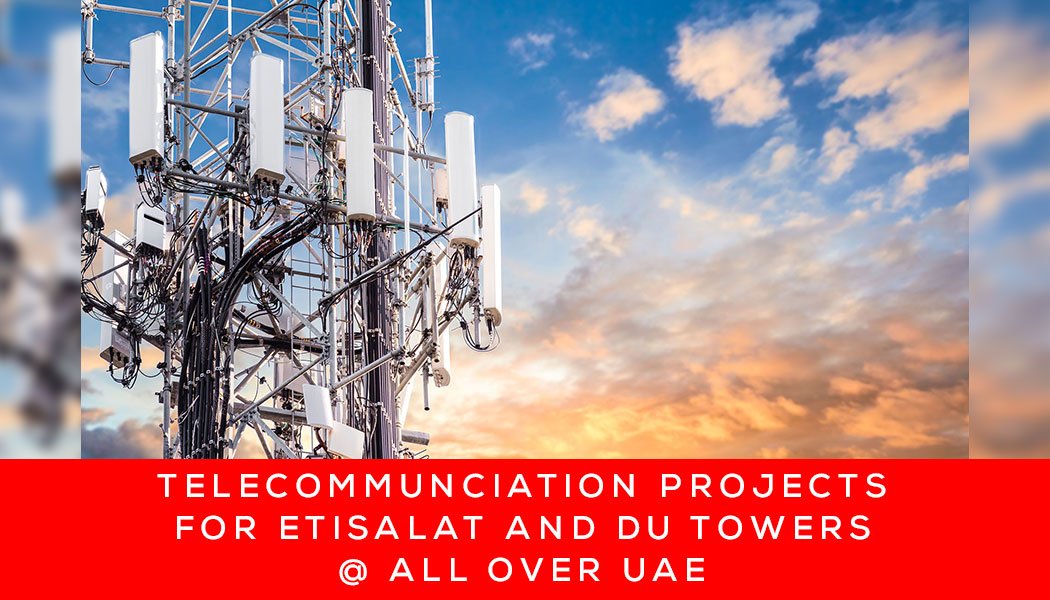 TELECOMMUNCIATION PROJECTS FOR ETISALAT AND DU TOWERS @ ALL OVER UAE.